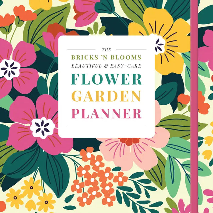 Bricks 'N Blooms Beautiful & Easy Care Flower Garden Planner